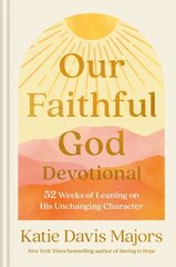 Our Faithful God Devotional: 52 Weeks of Leaning on His Unchanging Character hind ja info | Usukirjandus, religioossed raamatud | kaup24.ee