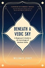Beneath a Vedic Sky: A Beginner's Guide to the Astrology of Ancient India Revised edition цена и информация | Самоучители | kaup24.ee