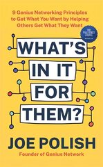 What's in It for Them?: 9 Genius Networking Principles to Get What You Want by Helping Others Get What They Want цена и информация | Книги по экономике | kaup24.ee