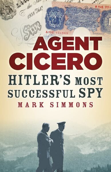 Agent Cicero: Hitlers Most Successful Spy New edition цена и информация | Elulooraamatud, biograafiad, memuaarid | kaup24.ee