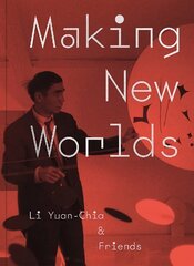 Making New Worlds: Li Yuan-chia & Friends hind ja info | Kunstiraamatud | kaup24.ee