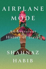 Airplane Mode: An Irreverent History of Travel hind ja info | Reisiraamatud, reisijuhid | kaup24.ee