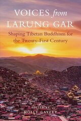 Voices from Larung Gar: Shaping Tibetan Buddhism for the Twenty-First Century цена и информация | Духовная литература | kaup24.ee