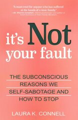 It's Not Your Fault: The Subconscious Reasons We Self-Sabotage and How to Stop цена и информация | Самоучители | kaup24.ee