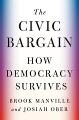 Civic Bargain: How Democracy Survives цена и информация | Исторические книги | kaup24.ee