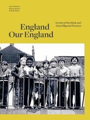 England Our England: Stories of the Black and Asian Migrant Pioneers Main цена и информация | Исторические книги | kaup24.ee