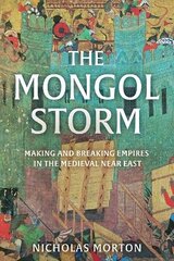 Mongol Storm: Making and Breaking Empires in the Medieval Near East цена и информация | Исторические книги | kaup24.ee