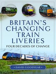 Britain s Changing Train Liveries: Four Decades of Change hind ja info | Reisiraamatud, reisijuhid | kaup24.ee