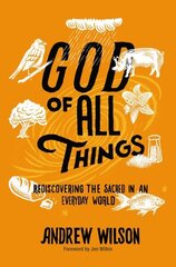 God of All Things: Rediscovering the Sacred in an Everyday World hind ja info | Usukirjandus, religioossed raamatud | kaup24.ee