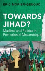 Towards Jihad?: Muslims and Politics in Postcolonial Mozambique hind ja info | Ajalooraamatud | kaup24.ee