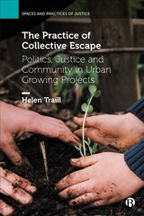 Practice of Collective Escape: Politics, Justice and Community in Urban Growing Projects цена и информация | Книги по социальным наукам | kaup24.ee