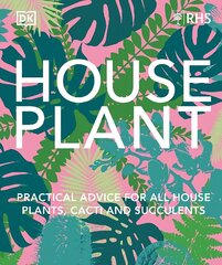 RHS House Plant: Practical Advice for All House Plants, Cacti and Succulents цена и информация | Книги по садоводству | kaup24.ee