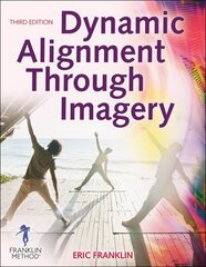 Dynamic Alignment Through Imagery Third Edition цена и информация | Энциклопедии, справочники | kaup24.ee