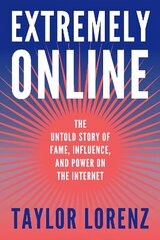 Extremely Online: The Untold Story of Fame, Influence and Power on the Internet цена и информация | Книги по социальным наукам | kaup24.ee