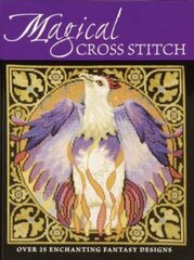 Magical Cross Stitch: Over 25 Enchanting Fantasy Designs hind ja info | Tervislik eluviis ja toitumine | kaup24.ee