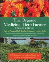 The Organic Medicinal Herb Farmer, Revised Edition: How to Produce High-Quality Herbs on a Market Scale hind ja info | Ühiskonnateemalised raamatud | kaup24.ee