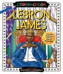 Crush and Color: LeBron James: Colorful Fantasies with the King of Basketball цена и информация | Книги о питании и здоровом образе жизни | kaup24.ee