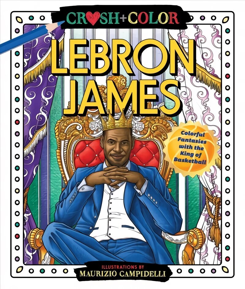 Crush and Color: LeBron James: Colorful Fantasies with the King of Basketball цена и информация | Tervislik eluviis ja toitumine | kaup24.ee