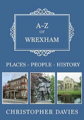 A-Z of Wrexham: Places-People-History цена и информация | Книги о питании и здоровом образе жизни | kaup24.ee