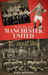 Men Who Made Manchester United: The Untold Story hind ja info | Tervislik eluviis ja toitumine | kaup24.ee