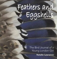 Feathers and Eggshells: The Bird Journal of a Young London Girl hind ja info | Tervislik eluviis ja toitumine | kaup24.ee