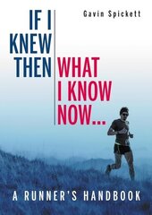 If I Knew Then What I Know Now...: A Runners Handbook цена и информация | Книги о питании и здоровом образе жизни | kaup24.ee