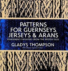 Patterns for Guernseys, Jerseys & Arans: Fishermen'S Sweaters from the British Isles 2nd Revised edition цена и информация | Книги о питании и здоровом образе жизни | kaup24.ee