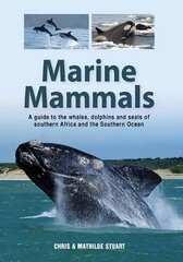 Marine Mammals: A Guide to the Whales, Dolphins and Seals of Southern Africa and the Southern Ocean цена и информация | Книги о питании и здоровом образе жизни | kaup24.ee