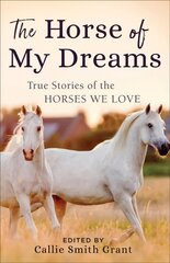 Horse of My Dreams: True Stories of the Horses We Love hind ja info | Tervislik eluviis ja toitumine | kaup24.ee