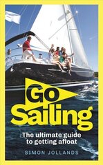 Go Sailing: The Complete Beginner's Guide to Getting Afloat hind ja info | Tervislik eluviis ja toitumine | kaup24.ee
