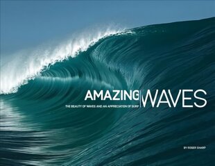 Amazing Waves: The Beauty and Appreciation of Surf hind ja info | Tervislik eluviis ja toitumine | kaup24.ee