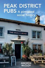 Peak District Pubs: A Pint-Sized Social History 2nd edition цена и информация | Книги о питании и здоровом образе жизни | kaup24.ee