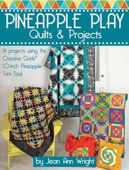 Pineapple Play Quilts & Projects: 14 Projects Using the Creative Grids(R) 10-Inch Pineapple Trim Tool цена и информация | Книги о питании и здоровом образе жизни | kaup24.ee