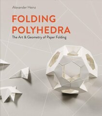 Folding Polyhedra: The Art & Geometry of Paper Folding цена и информация | Книги о питании и здоровом образе жизни | kaup24.ee