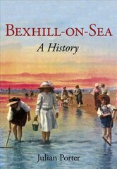 Bexhill-on-Sea:: A History цена и информация | Книги о питании и здоровом образе жизни | kaup24.ee