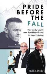 Pride Before the Fall: How Derby County went from Play-Off Final to Near Extinction hind ja info | Tervislik eluviis ja toitumine | kaup24.ee