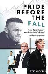 Pride Before the Fall: How Derby County went from Play-Off Final to Near Extinction цена и информация | Книги о питании и здоровом образе жизни | kaup24.ee