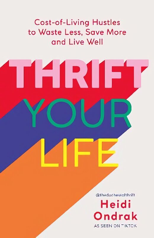 Thrift Your Life: Cost-of-Living Hustles to Waste Less, Save More and Live Well цена и информация | Eneseabiraamatud | kaup24.ee