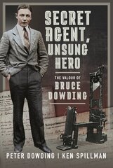 Secret Agent, Unsung Hero: The Valour of Bruce Dowding hind ja info | Ühiskonnateemalised raamatud | kaup24.ee