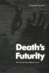 Death's Futurity: The Visual Life of Black Power hind ja info | Kunstiraamatud | kaup24.ee