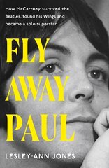 Fly Away Paul: The extraordinary story of how Paul McCartney survived the Beatles and found his Wings Illustrated edition цена и информация | Поэзия | kaup24.ee