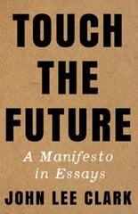Touch the Future: A Manifesto in Essays hind ja info | Võõrkeele õppematerjalid | kaup24.ee