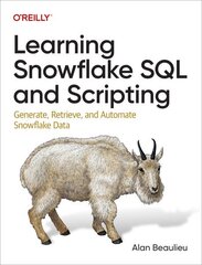Learning Snowflake SQL and Scripting: Generate, Retrieve, and Automate Snowflake Data hind ja info | Majandusalased raamatud | kaup24.ee