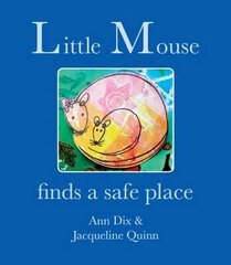 Little Mouse: Finds a Safe Place hind ja info | Väikelaste raamatud | kaup24.ee