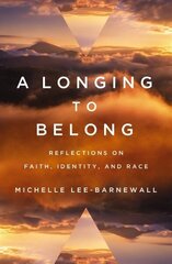 A Longing to Belong: Reflections on Faith, Identity, and Race hind ja info | Usukirjandus, religioossed raamatud | kaup24.ee