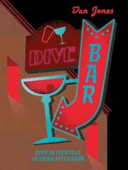 Dive Bar: Over 50 cocktails to drink after dark hind ja info | Retseptiraamatud | kaup24.ee