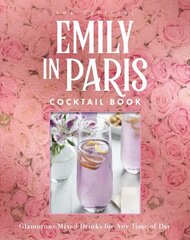 Official Emily in Paris Cocktail Book: Glamorous Mixed Drinks for Any Time of Day hind ja info | Retseptiraamatud  | kaup24.ee