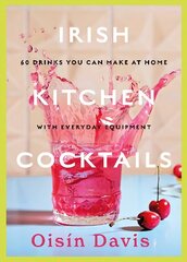 Irish Kitchen Cocktails: 60 Recipes You Can Make at Home with Everyday Equipment цена и информация | Книги рецептов | kaup24.ee