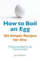 How to Boil an Egg: 184 Simple Recipes for One - The Essential Book for the First-Time Cook hind ja info | Retseptiraamatud | kaup24.ee