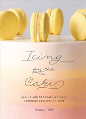 Icing on the Cake: Baking and Decorating Simple, Stunning Desserts at Home цена и информация | Книги рецептов | kaup24.ee